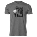 Always Wash Your Balls T-Shirt
