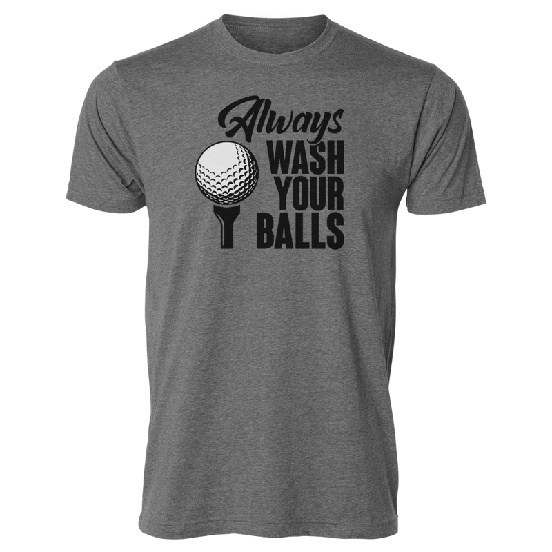 Always Wash Your Balls T-Shirt