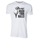 Always Wash Your Balls T-Shirt
