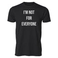 "I'm Not For Everyone" Tee