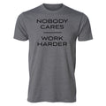 "Nobody Cares Work Harder" Tee