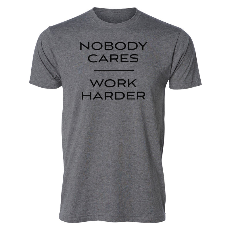 "Nobody Cares Work Harder" Tee