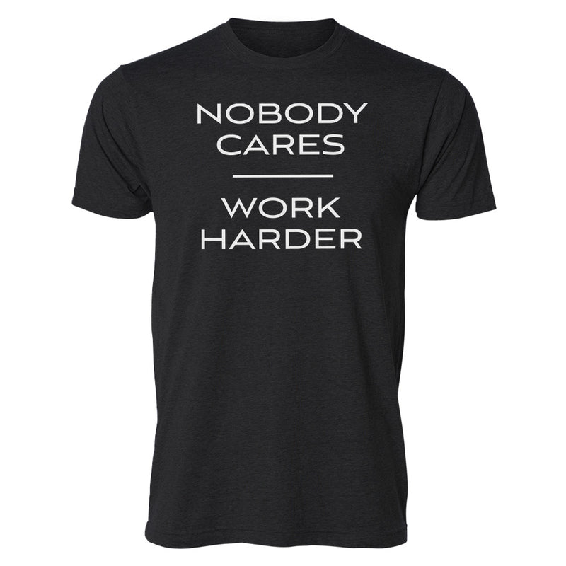"Nobody Cares Work Harder" Tee