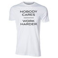 "Nobody Cares Work Harder" Tee