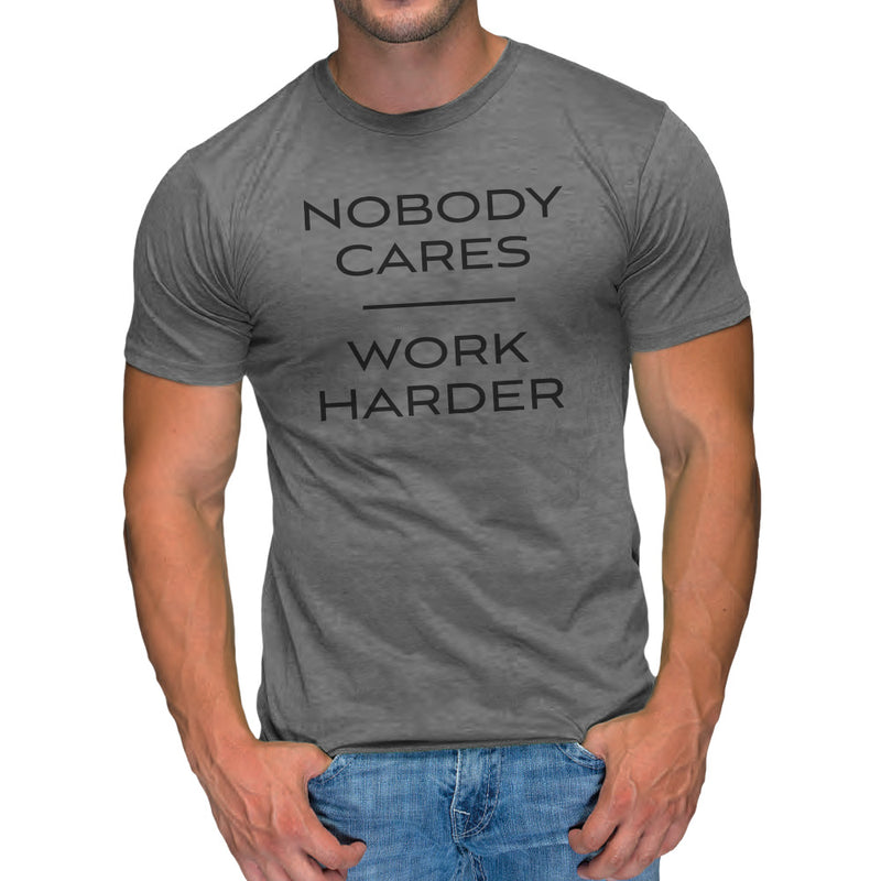 "Nobody Cares Work Harder" Tee